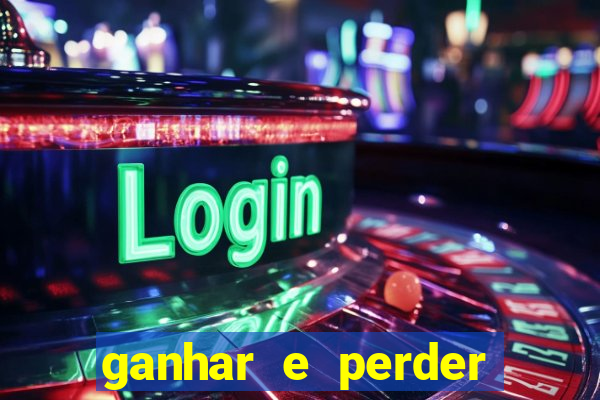 ganhar e perder faz parte do jogo frases